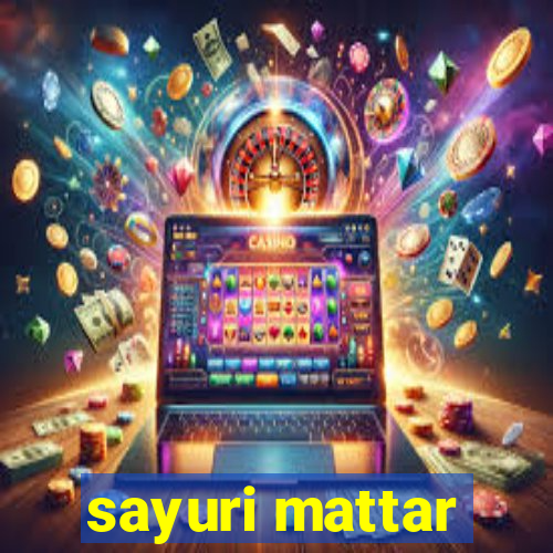 sayuri mattar